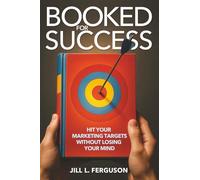 Booked for Success: How To Hit Your Marketing Targets Without Losing Your Mind