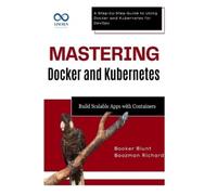 Booker Blunt Boozman Richard Mastering Docker and Kubernetes (Tascabile)
