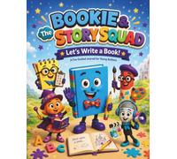 Bookie & The Story Squad: Let’s Write a Book!: A Fun Guided Journal for Young Authors
