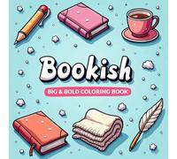 Bookish: Coloring Book for Adults, Kids, Women and Girls with Big and Bold Coloring Pages for Relaxation Highlighting Books, Bookworm, Book Club, Bookshelves and More