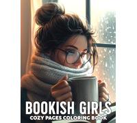 Bookish Girls Coloring Book: Cozy Life Coloring Pages featuring Pretty Girls, Peaceful Reading Moments, and Quiet Scenes Illustrations for Teens and Adults to Relax and Unwind