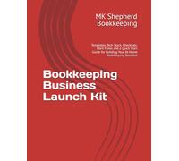 Bookkeeping Business Launch Kit: Templates, Tech Stack, Checklists, Work Flows and a Quick Start Guide for Building Your At-Home Bookkeeping Business