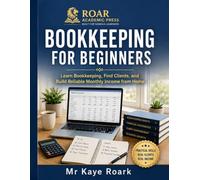 BOOKKEEPING FOR BEGINNERS: Learn Bookkeeping, Find Clients and Build Reliable Monthly Income from Home.