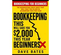Bookkeeping for Beginners: THE BOOKKEEPING CHEAT SHEET THAT WILL SAVE YOU $2,000 IN ACCOUNTANT FEES THIS YEAR