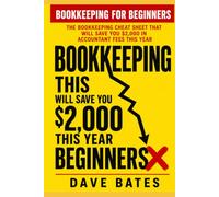 Bookkeeping for Beginners: THE BOOKKEEPING CHEAT SHEET THAT WILL SAVE YOU $2,000 IN ACCOUNTANT FEES THIS YEAR