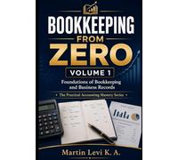 BOOKKEEPING FROM ZERO: Volume 1: Foundations of Bookkeeping and Business Records