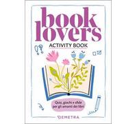 Booklovers. Activity book. Quiz, giochi e sfide per gli amanti dei libri