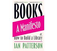 Books - A Manifesto: Or, How to Build a Library