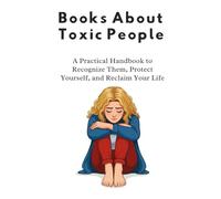Books About Toxic People: A Practical Handbook to Recognize Them, Protect Yourself, and Reclaim Your Life