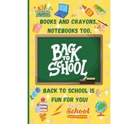 Books and Crayons, Notebooks Too, Back to School Is Fun for You!: A Fun and Creative Back-to-School Journal for Kids.