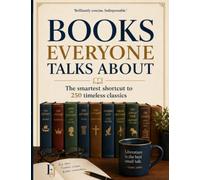 Books Everyone Talks About: The smartest shortcut to 250 classics