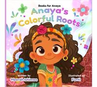 Books for Anaya: Anaya's Colorful Roots: A Multicultural Story of Belonging, Family Traditions, and the Beauty of Being Different