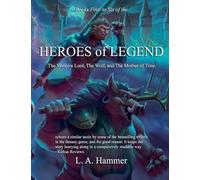 Books Four to Six of the Heroes of Legend: The Vampire Lord, The Wolf, and The Mother of Time: 7