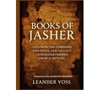 Books Of Jasher: Exploring the Forbidden Apocrypha and Ancient Genealogies Hidden From Scripture Large Print