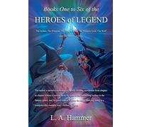 Books One to Six of the Heroes of Legend: The Archer, The Princess, The Dragon King, The Vampire Lord, The Wolf, and The Mother of Time: 2