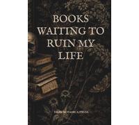 BOOKS WAITING TO RUIN MY LIFE: A TBR Reading Journal