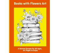 Books with Flowers Art: A Serene Escape for All Ages, 64 Pages to Enjoy