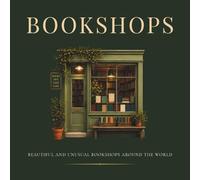 Bookshops: Beautiful and Unusual Bookshops Around the World
