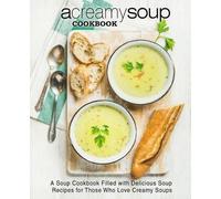 Booksumo Press A Creamy Soup Cookbook (Tascabile)
