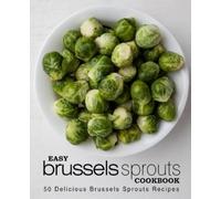 BookSumo Press Easy Brussels Sprouts Cookbook: 50 Delicious Brussels (Tascabile)