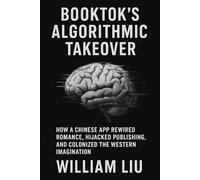 BOOKTOK’S ALGORITHMIC TAKEOVER: How a Chinese App Rewired Romance, Hijacked Publishing, and Colonized the Western Imagination
