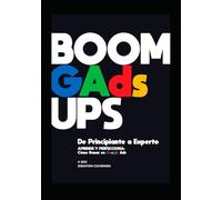 BOOM GAds UPS Google Ads de Principiante a Experto: Aprende y Perfecciona Estrategia SEM con Google Ads