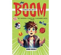 BOOM: L’avresti mai detto? 7-14 ANNI: 100 fatti incredibili e curiosi che ti lasceranno a bocca aperta!