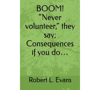 BOOM! “Never volunteer,” they say; "Consequences if you do… ": 'Don't volunteer'? 'Consequences'...but for the Grace of God