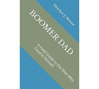BOOMER DAD: A Field Guide to the Man Who Fixed It Himself