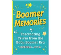 Boomer Memories: Fascinating Trivia from the Baby Boomer Era 6 x 9: A Portable Collection of Baby Boomer Trivia, Fun Facts, Questions & Answers, and Hidden Gems from the 1950s-1970s