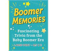 Boomer Memories: Fascinating Trivia from the Baby Boomer Era: A Nostalgic Collection of Trivia, Fun Facts, Questions & Answers and Unique "Did You Know" Gems From This Great Era.