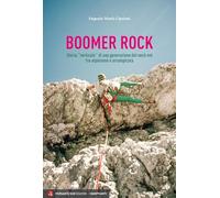 Boomer rock. Storia «verticale» di una generazione del nord-est fra alpinismo e arrampicata