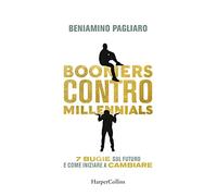 Libri Beniamino Pagliaro - Boomers Contro Millennials. 7 Bugie Sul Futuro E Come