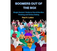 BOOMERS OUT OF THE BOX: Single Seniors' Guide to Out-of-the-Box Thinking and Online Dating