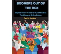 Boomers Out of the Box: Single Seniors' Guide to Out-of-the-Box Thinking and Online Dating