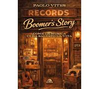 Vites Paolo – Boomer's story – Come la musica ci ha salvato la vita