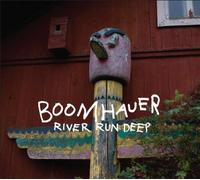 BOOMHAUER - RIVER RUN DEEP