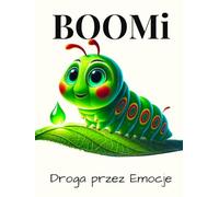 BOOMi Droga przez emocje.: Poruszająca opowieść o małej gąsienicy, która uczy, jak wspierać dzieci i bliskich w trudnościach. Pełna ciepła, empatii i ... prezent dla każdego dziecka i nie tylko.