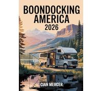 Boondocking America 2026: The Complete Guide to Free and Low-Cost RV Camping in All 50 States, Including Hidden Campsites, Public Lands, and Budget Travel Tips for Every RVer