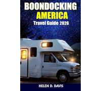 BOONDOCKING AMERICA TRAVEL GUIDE 2026: The Ultimate Guide to Free Camping, Hidden Gems, and Remote Adventures Across America's Best Boondocking Spots - Perfect for RVers, Van Lifers, and Outdoor