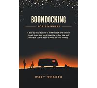 Boondocking for Beginners: A Step-by-Step System to Find Free BLM and National Forest Sites, Stay Legal Under the 14-Day Rule, and Never Run Out of Water or Power on Your First Trip: 1