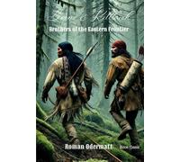 Boone & Killbuck - Brothers of the Eastern Frontier (Collected Volume 1: Complete Edition Parts 1-4): A historical frontier saga from 18th-century America