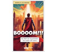 BOOOOM!!!: Die Welt der Superhelden - Die ersten 100 Jahre