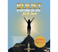 Boost d'Estime de Soi en 10 jours: Un programme quotidien pour reprogrammer votre Subconscient
