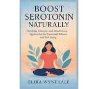 Boost Serotonin Naturally: Nutrition, Lifestyle, and Mindfulness Approaches for Emotional Balance and Well-Being: 12