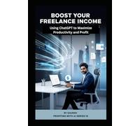 Boost Your Freelance Income: Using ChatGPT to Maximize Productivity and Profit