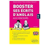 Booster ses écrits d'anglais aux concours. Écoles de commerce, prépas scientifiques et Sciences Po. B2-C1: Spécial écoles de commerce, prépas scientifiques et Sciences Po. B2-C1