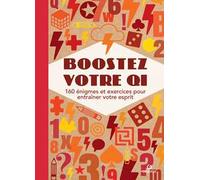 Boostez votre QI. 160 énigmes et exercices pour entraîner votre esprit