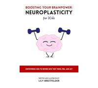 Boosting Your Brainpower: Neuroplasticity for Kids