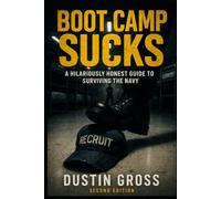 BOOT CAMP SUCKS: A Hilariously Honest Guide to Surviving the Navy